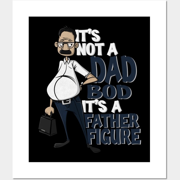 It’s not a dad bod it’s a father figure Wall Art by NUNEZ CREATIONS